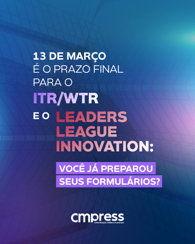 13 de março é o prazo final para o ITR/WTR e o Leaders League Innovation: você já preparou seus formulários?
